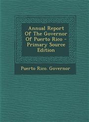 Annual Report Of The Governor Of Puerto Rico - Primary Source Edition,1295034433,9781295034437