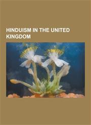 Hinduism in the United Kingdom British Hindus, Hindu Temples in the United Kingdom, Hinduism in England, Hinduism in Scotland, Hinduism in Wales, Hin,1230553266,9781230553269