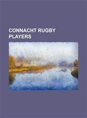 Connacht Rugby Players Jerry Flannery, Bernard Jackman, Tony Buckley, Eoin Reddan, Ciaran Fitzgerald, Gavin Duffy, Andrew Farley,1155700368,9781155700366
