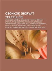 Csonkok (Horvat Telepules) Kisk Szeg, Mar An, Sokolovac, Vukovoj, Gornje Ladanje, Trnovec Bartolove KI, Cerje Nebojse, Vara Din Breg, Cres,1233347527,9781233347520