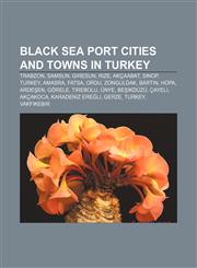 Black Sea port cities and towns in Turkey Trabzon, Samsun, Giresun, Rize, Akçaabat, Sinop, Turkey, Amasra, Fatsa, Ordu, Zonguldak, Bartın,1155857747,9781155857749