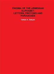 Enigma of the Armenian Alphabet Letters, Protons and Paradoxes,1105751120,9781105751127
