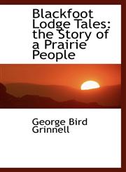 Blackfoot Lodge Tales the Story of a Prairie People,1116756188,9781116756180