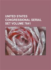 United States Congressional Serial Set Volume 7641,1234052253,9781234052256