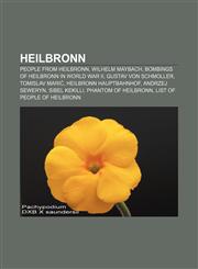 Heilbronn People from Heilbronn, Wilhelm Maybach, Bombings of Heilbronn in World War II, Gustav von Schmoller, Tomislav Marić,1156491800,9781156491805