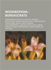 Wookieepedia - Bureaucrats Confederation Officials, Galactic Republic Bureaucrats, Imperial Bureaucrats, Permitors, Belo Tusus, Blaine Harris, Ca,1234737396,9781234737399