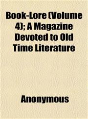 Book-Lore (Volume 4); A Magazine Devoted to Old Time Literature,1152627694,9781152627697