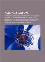Oxidizing agents Oxygen, Sulfuric acid, Chlorine, Potassium nitrate, Bromine, Iodine, Hydrogen peroxide, Ammonium perchlorate,1155751191,9781155751191
