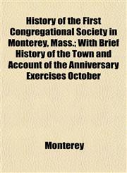 History of the First Congregational Society in Monterey, Mass.; With Brief History of the Town and Account of the Anniversary Exercises October,1152946374,9781152946378
