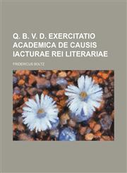 Q. B. V. D. Exercitatio academica de causis iacturae rei literariae,1130811271,9781130811278