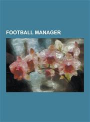Football Manager Addictive Games, Football Manager (1982 Series), Football Manager 2005, Football Manager 2006, Football Manager 2007,,1230494839,9781230494838