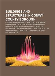 Buildings and structures in Conwy county borough Castles in Conwy county borough, Churches in Conwy county borough,1155970292,9781155970295