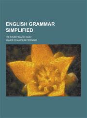 English Grammar Simplified; Its Study Made Easy,1230201181,9781230201184
