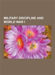 Military Discipline and World War I Edith Cavell, List of Canadian Soldiers Executed for Military Offences, Christmas Truce, Charles Fryatt, Karl Art,1230483756,9781230483757