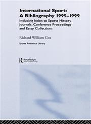 International Sport A Bibliography, 1995-1999; Including Index to Sports History Journals, Conference Proceedings and Essay Collections,0714652601,9780714652603