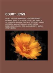 Court Jews Shtadlan, Isaac Abrabanel, Issachar Berend Lehmann, Josel of Rosheim, Court Jew, Samson Wertheimer, Abraham Zacuto, Joseph Nasi,1155525159,9781155525150