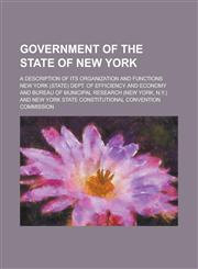 Government of the State of New York; A Description of Its Organization and Functions,1155053516,9781155053516