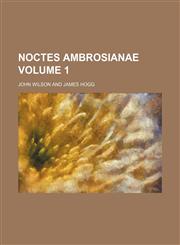 Noctes Ambrosianae Volume 1,1130523322,9781130523324