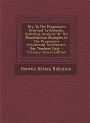 Key to the Progressive Practical Arithmetic, Including Analysis of the Miscellaneous Examples in the Progressive Intellectual Arithmetic For Teachers,1294458043,9781294458043