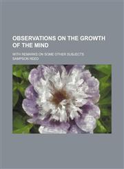 Observations on the Growth of the Mind; With Remarks on Some Other Subjects,1151723681,9781151723680
