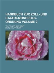 Handbuch zur Zoll- und Staats-Monopols-Ordnung; Von Franz Philipp Krapf Volume 2,1236945042,9781236945044