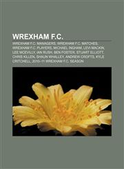 Wrexham F.C. Wrexham F.C. managers, Wrexham F.C. matches, Wrexham F.C. players, Michael Ingham, Levi Mackin, Lee McEvilly, Ian Rush,1156680778,9781156680773
