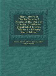 More Letters of Charles Darwin A Record of His Work in a Series of Hitherto Unpublished Letters, Volume 2,1289711038,9781289711030