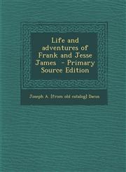 Life and Adventures of Frank and Jesse James - Primary Source Edition,1295335468,9781295335466
