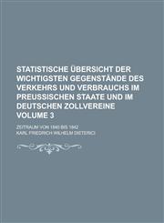 Statistische Übersicht der wichtigsten Gegenstände des Verkehrs und Verbrauchs im preußischen Staate und im deutschen Zollvereine; Zeitraum von 1840 bis 1842 Volume 3,1130386392,9781130386394