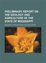 Preliminary Report on the Geology and Agriculture of the State of Mississippi,1150472138,9781150472138