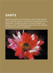 Saints Images of saints, Lists of saints, Saint stubs, Saints days, Types of saints, List of saints, Massacre of the Innocents,1156593883,9781156593882