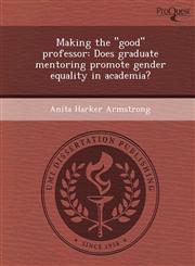 Making the "good" professor Does graduate mentoring promote gender equality in academia?,1249899907,9781249899907