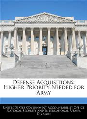 Defense Acquisitions Higher Priority Needed for Army,1240733062,9781240733064