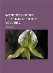 Institutes of the Christian Religion (Volume 2 ),1155079124,9781155079127