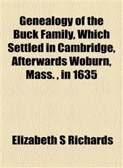 Genealogy of the Buck Family, Which Settled in Cambridge, Afterwards Woburn, Mass. , in 1635,1154714160,9781154714166