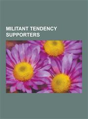 Militant Tendency Supporters Peter Taaffe, Tommy Sheridan, Stephen Byers, Ted Grant, Dave Nellist, Derek Hatton, Alan Woods, Terry Fields, Sean Mat,1230496580,9781230496580