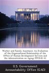 Worker and Family Assistance An Evaluation of the Organizational Relationship of the Office of Human Development Services and the Administration on,1289070822,9781289070823