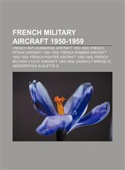 French military aircraft 1950-1959 French anti-submarine aircraft 1950-1959, French attack aircraft 1950-1959,1157837301,9781157837305