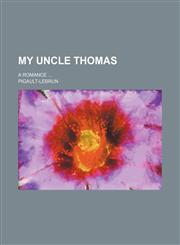 My Uncle Thomas (Volume 1); A Romance,115080758X,9781150807589