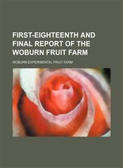 First-eighteenth and final report of the Woburn Fruit Farm,1130551490,9781130551495
