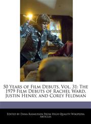 50 Years of Film Debuts, Vol. 31 The 1979 Film Debuts of Rachel Ward, Justin Henry, and Corey Feldman,1171180470,9781171180470