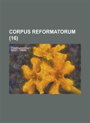 Corpus Reformatorum (16),1153525828,9781153525824
