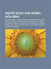 Người đoạt giải Nobel Hòa bình Barack Obama, Yasser Arafat, Nelson Mandela, Jimmy Carter, Tenzin Gyatso, Martin Luther King, Al Gore,1233876767,9781233876761