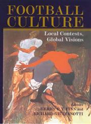 Football Culture Local Contests, Global Visions,0714650412,9780714650418