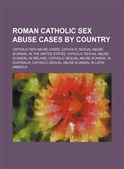 Roman Catholic sex abuse cases by country Catholic sex abuse cases, Catholic sexual abuse scandal in the United States,1156018803,9781156018804