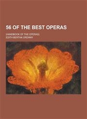 56 of the Best Operas; (Handbook of the Operas),1230455019,9781230455013