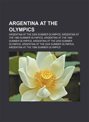 Argentina at the Olympics Argentina at the 2008 Summer Olympics, Argentina at the 1960 Summer Olympics, Argentina at the 1924 Summer Olympics,1157425321,9781157425328