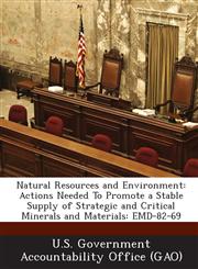 Natural Resources and Environment Actions Needed to Promote a Stable Supply of Strategic and Critical Minerals and Materials: Emd-82-69,1289152195,9781289152192