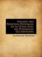 Histoire des Relations Politiques de la Chine avec les Puissances Occidentales,1103690566,9781103690565