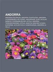 Andorra Andorra Foldrajza, Andorra Telepulesei, Andorra Vilagoroksegi Helyszinei, Andorraiak, Euro, Nicolas Sarkozy, Eurobankj,123287731X,9781232877318